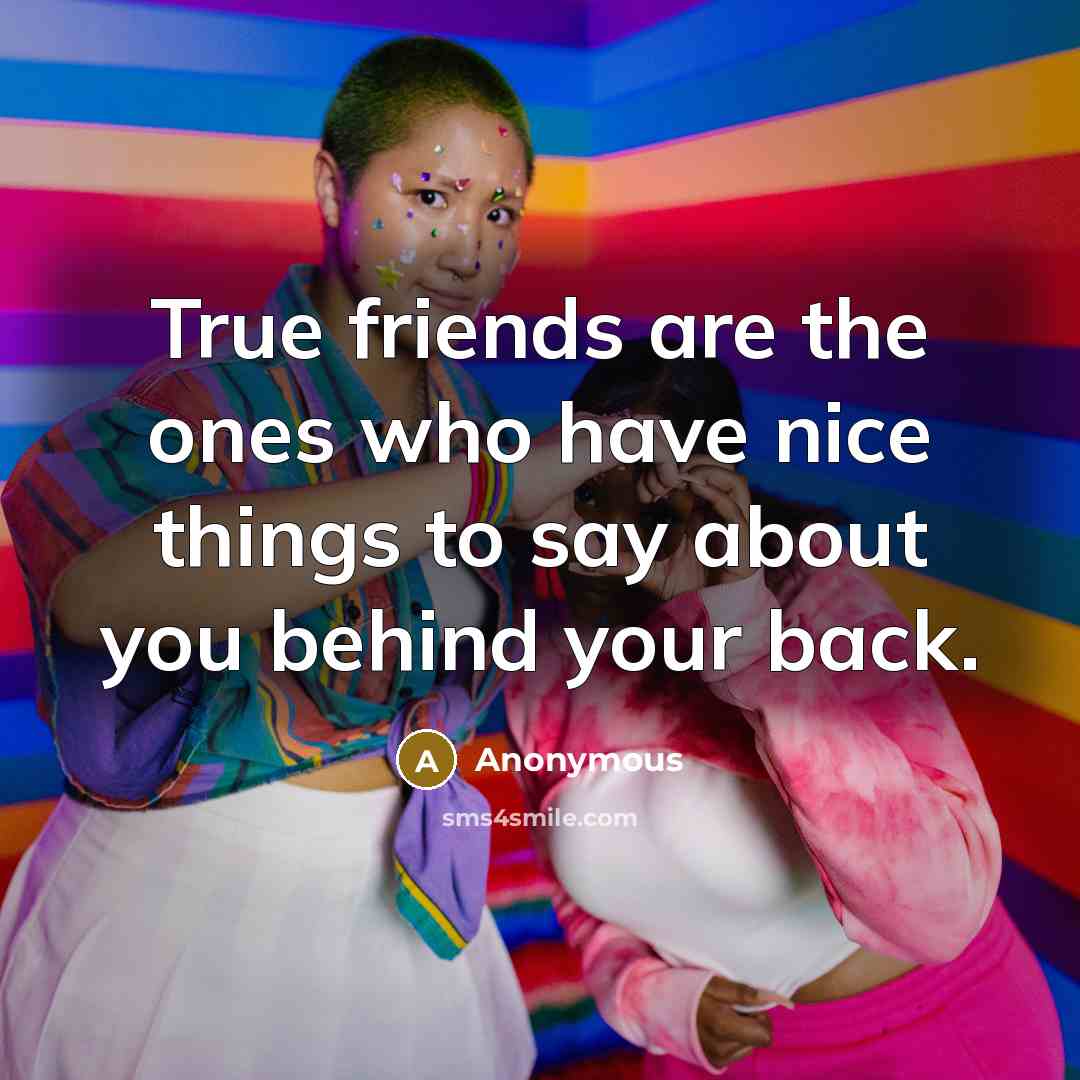 “True friends are the ones who have nice things to…” quote by Anonymous