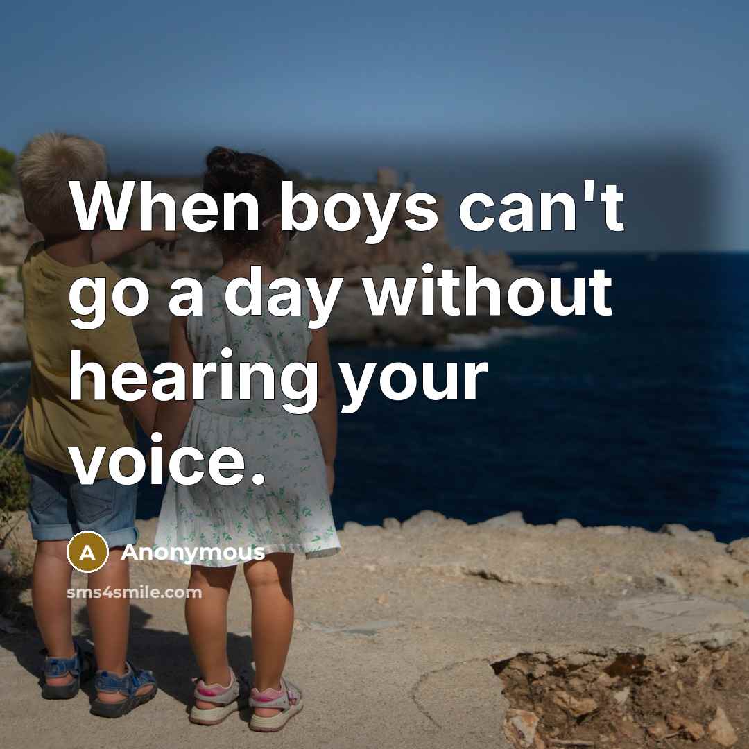 “When boys can't go a day without hearing your voice.…” quote by Anonymous