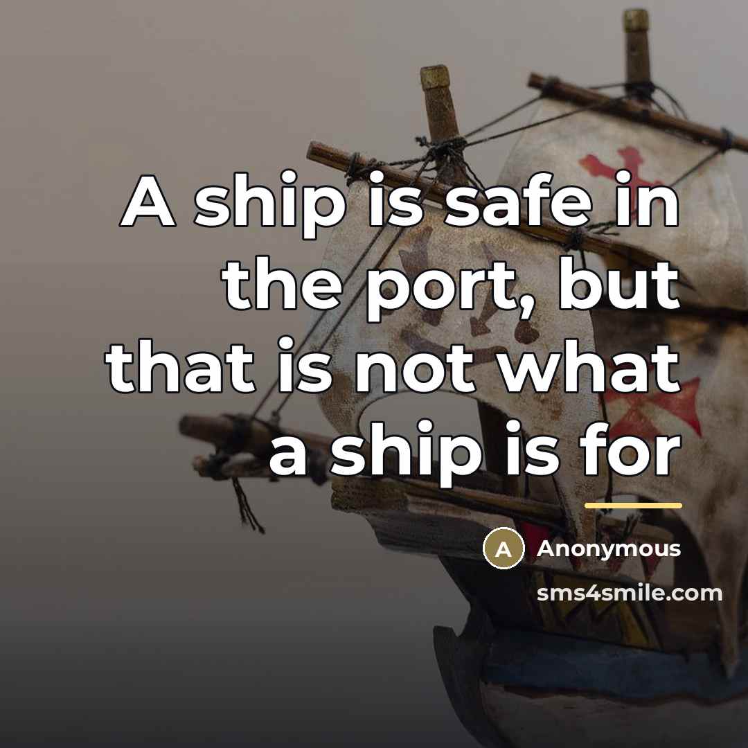 “A ship is safe in the port, but that is…” quote by Anonymous