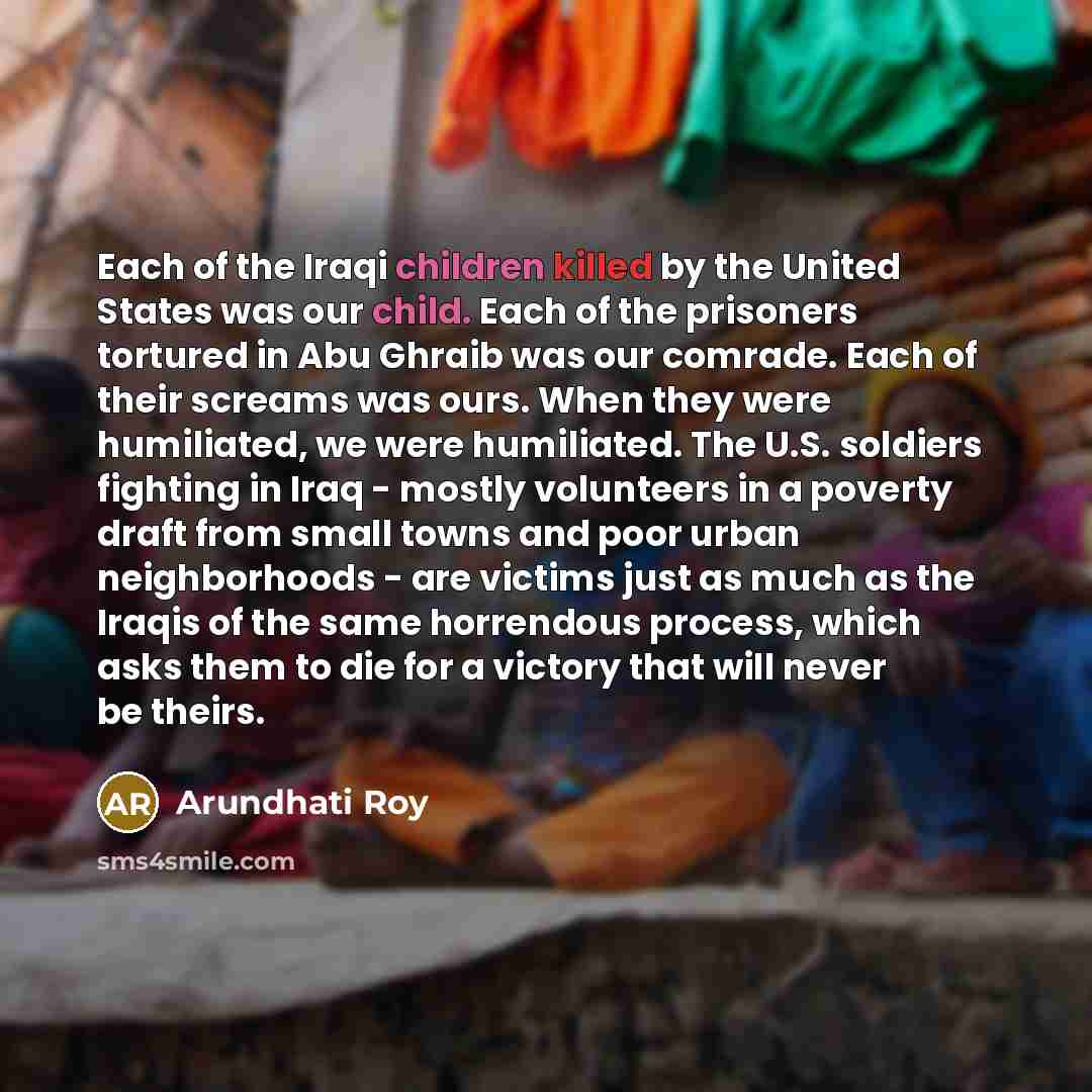 “Each of the Iraqi children killed by the United States…” quote by Arundhati Roy