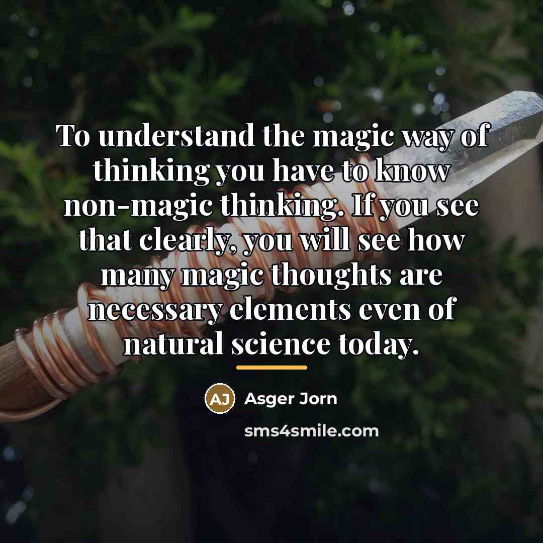 “To understand the magic way of thinking you have to…” quote by Asger Jorn