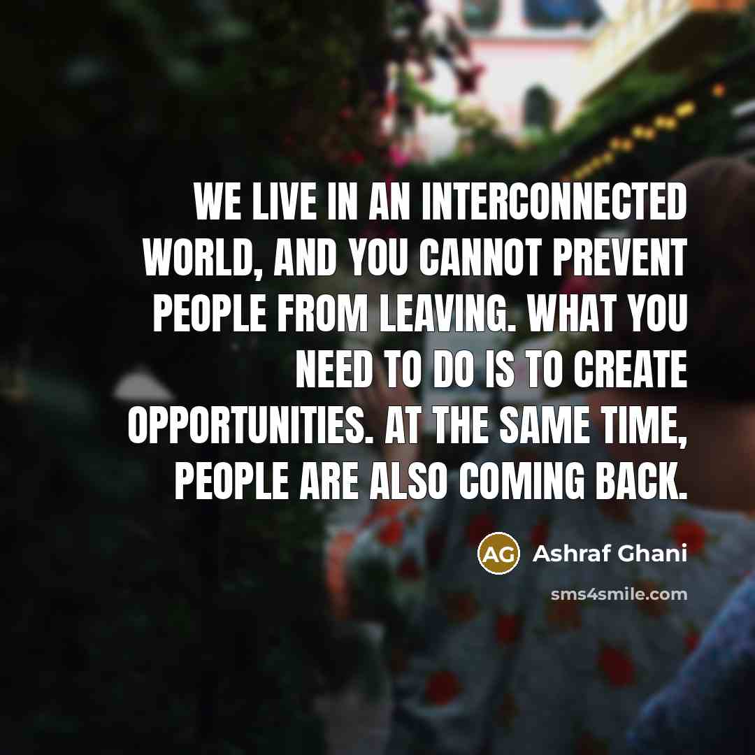 “We live in an interconnected world, and you cannot prevent…” quote by Ashraf Ghani