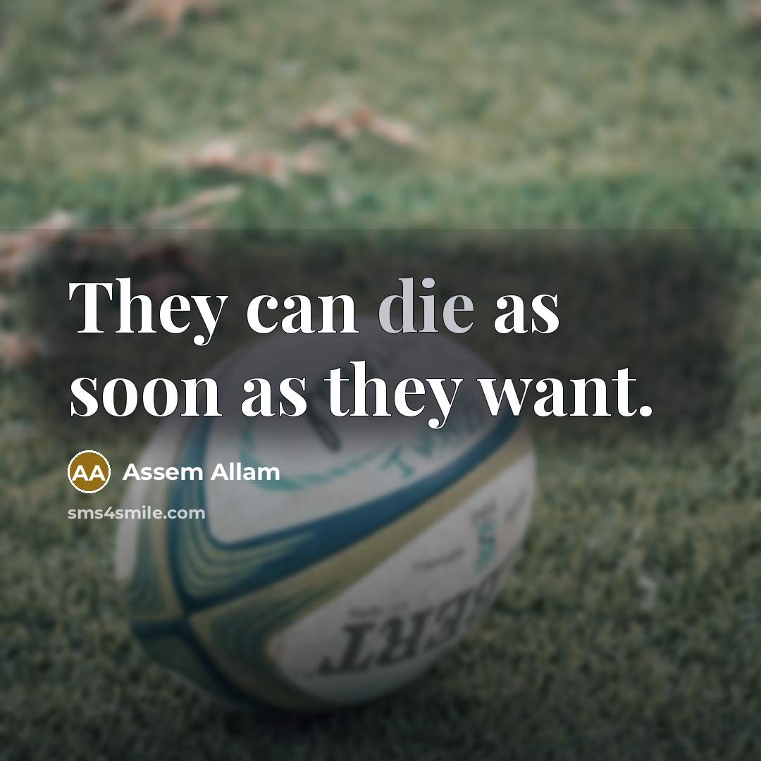 “They can die as soon as they want.…” quote by Assem Allam