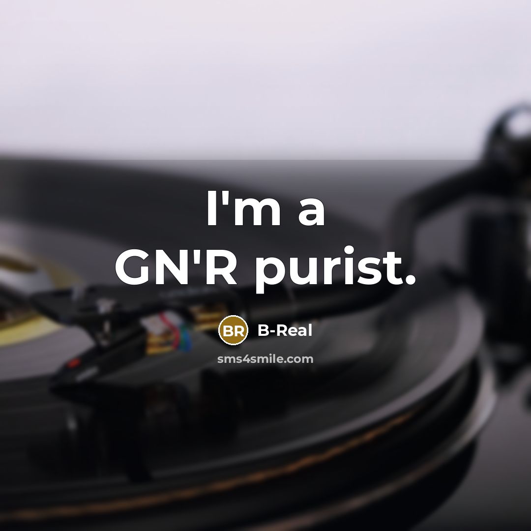“I'm a GN'R purist.…” quote by B-Real