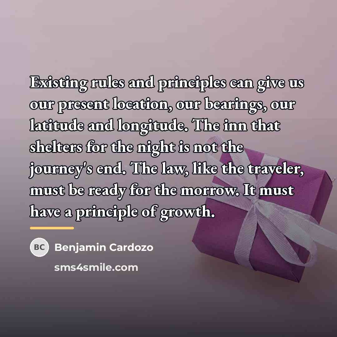 “Existing rules and principles can give us our present location,…” quote by Benjamin Cardozo