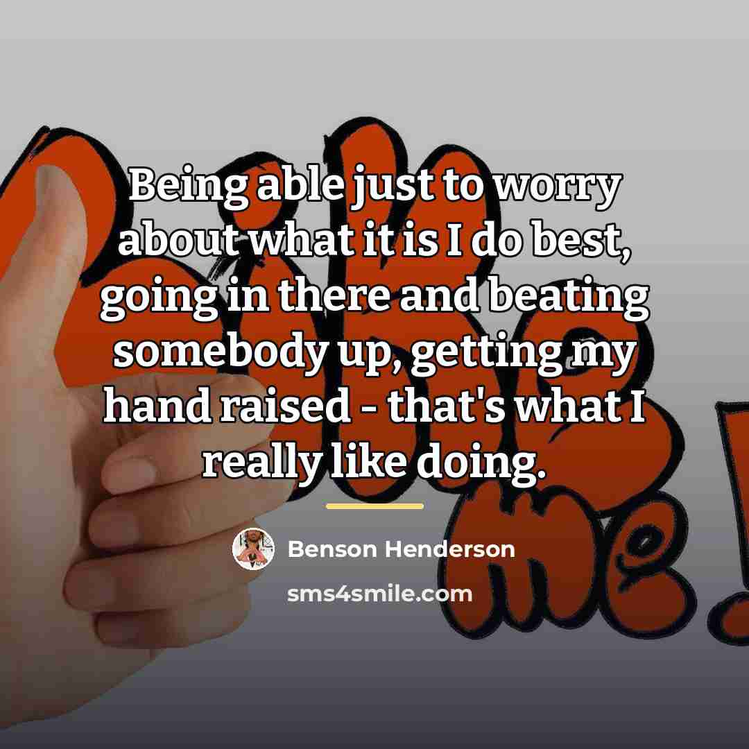 “Being able just to worry about what it is I…” quote by Benson Henderson