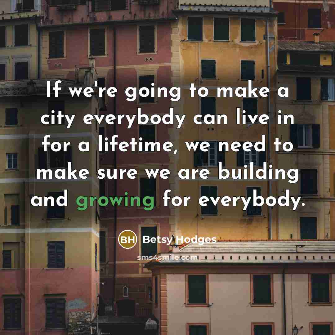 “If we're going to make a city everybody can live…” quote by Betsy Hodges