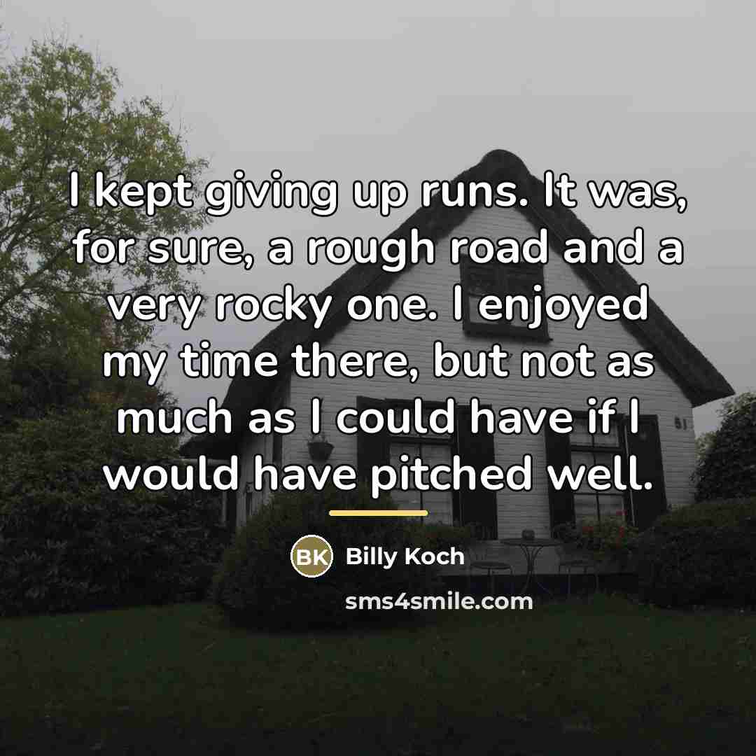 “I kept giving up runs. It was, for sure, a…” quote by Billy Koch