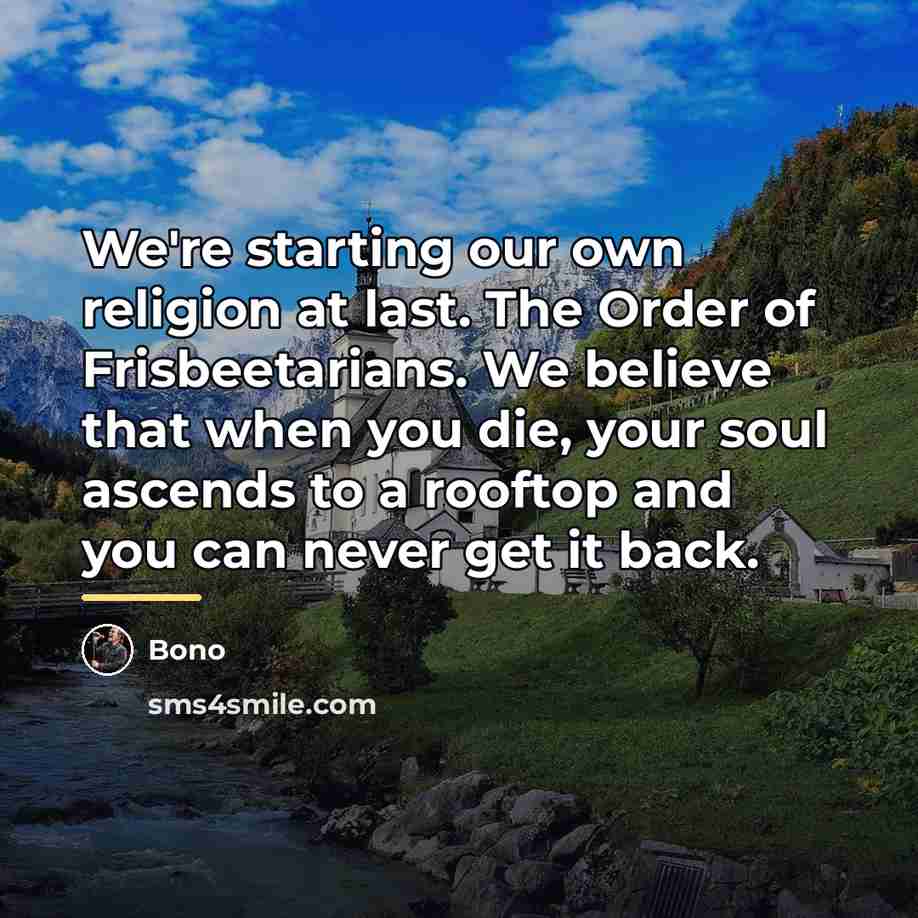 “We're starting our own religion at last. The Order of…” quote by Bono