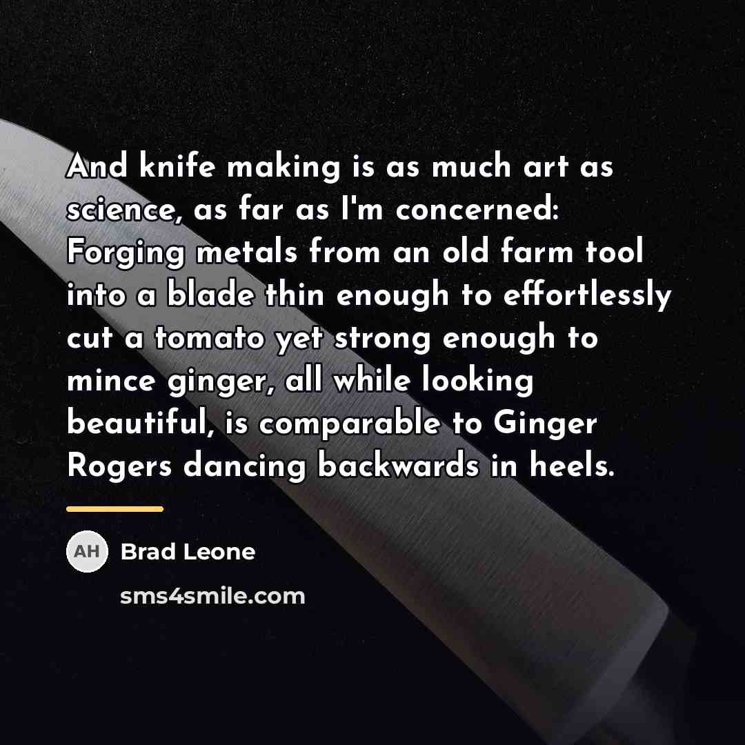 “And knife making is as much art as science, as…” quote by Brad Leone