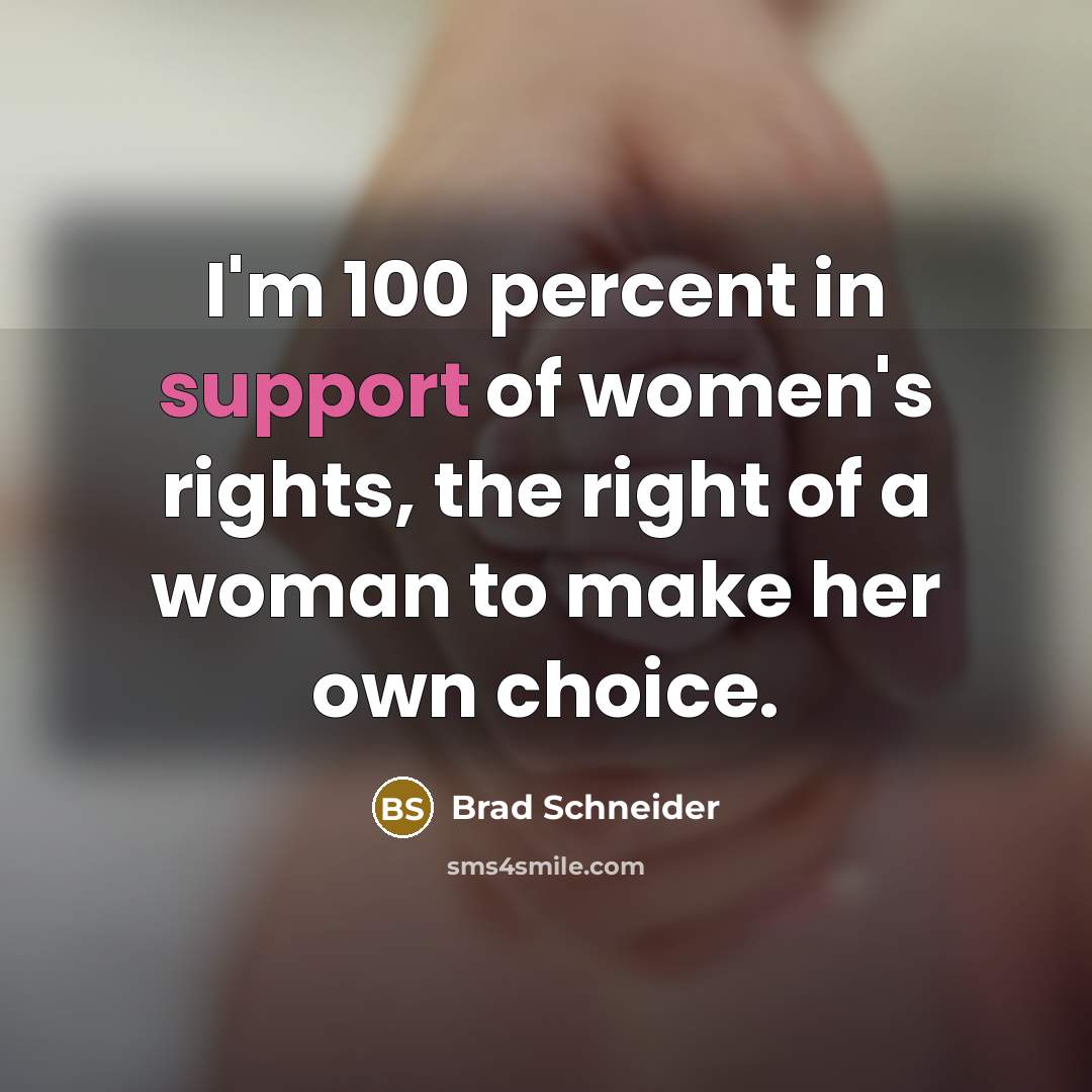 “I'm 100 percent in support of women's rights, the right…” quote by Brad Schneider