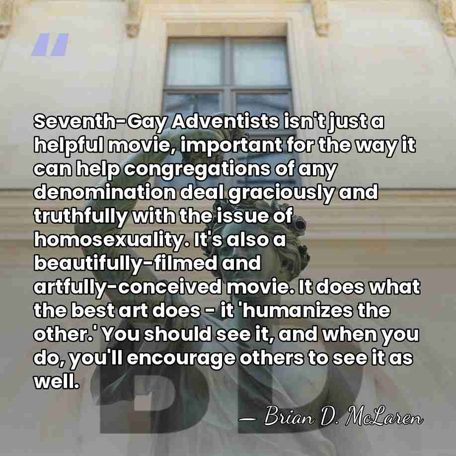 Seventh-Gay Adventists isn't just a helpful movie, important for the way it can&hellip; - Brian D. McLaren