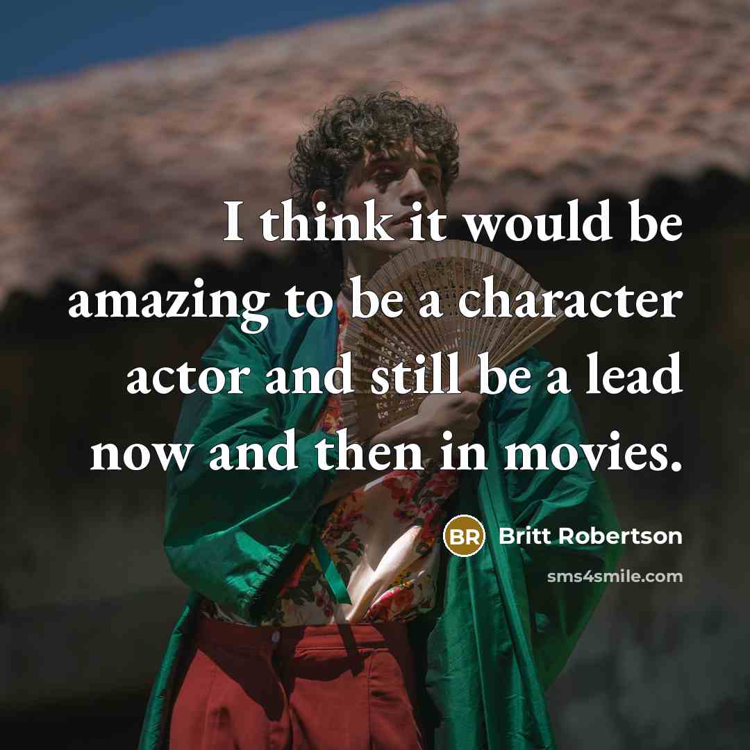 “I think it would be amazing to be a character…” quote by Britt Robertson