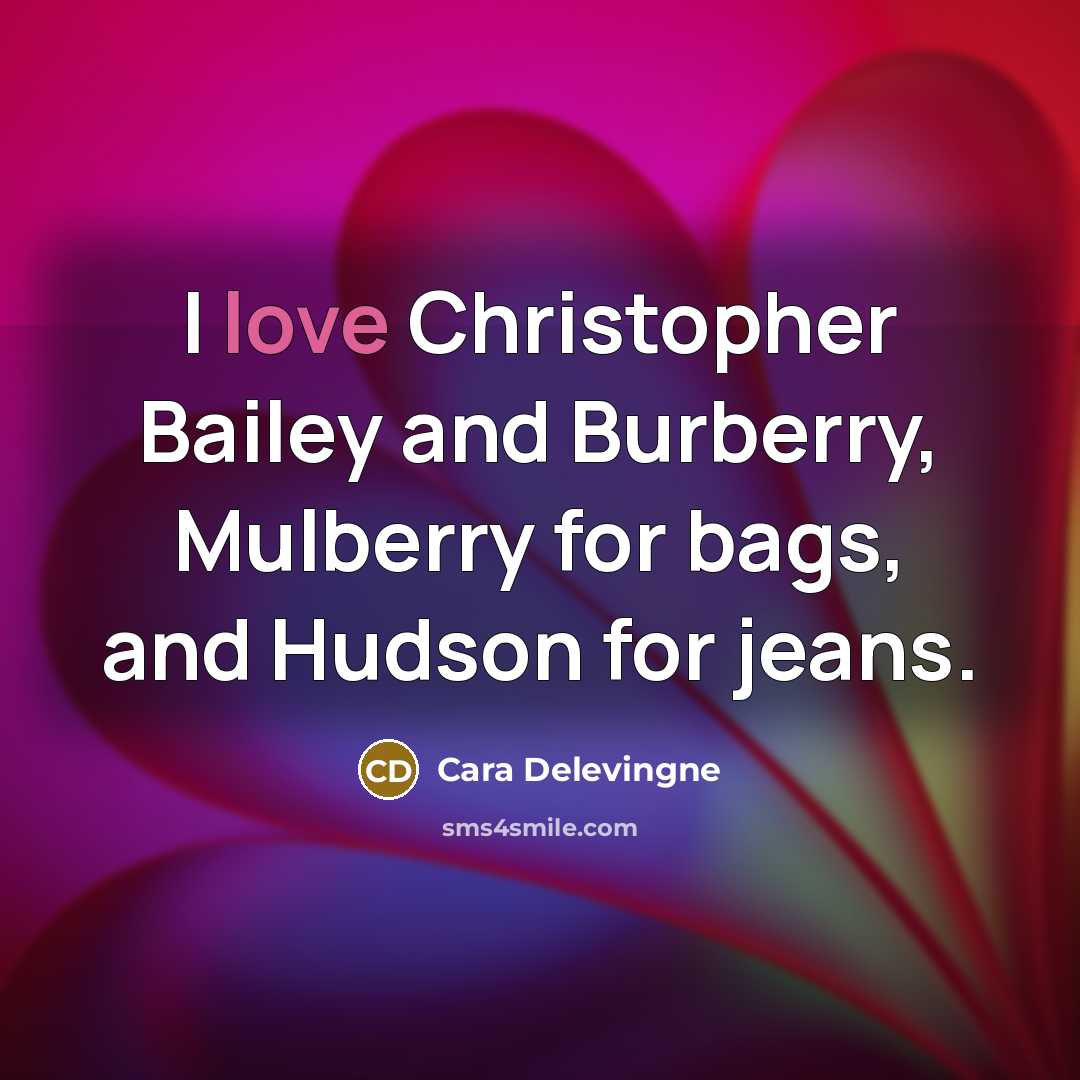 “I love Christopher Bailey and Burberry, Mulberry for bags, and…” quote by Cara Delevingne