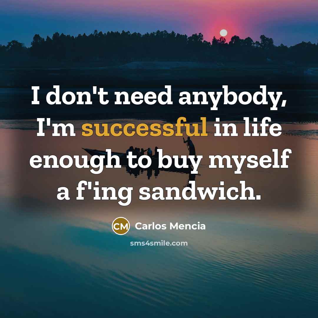 “I don't need anybody, I'm successful in life enough to…” quote by Carlos Mencia
