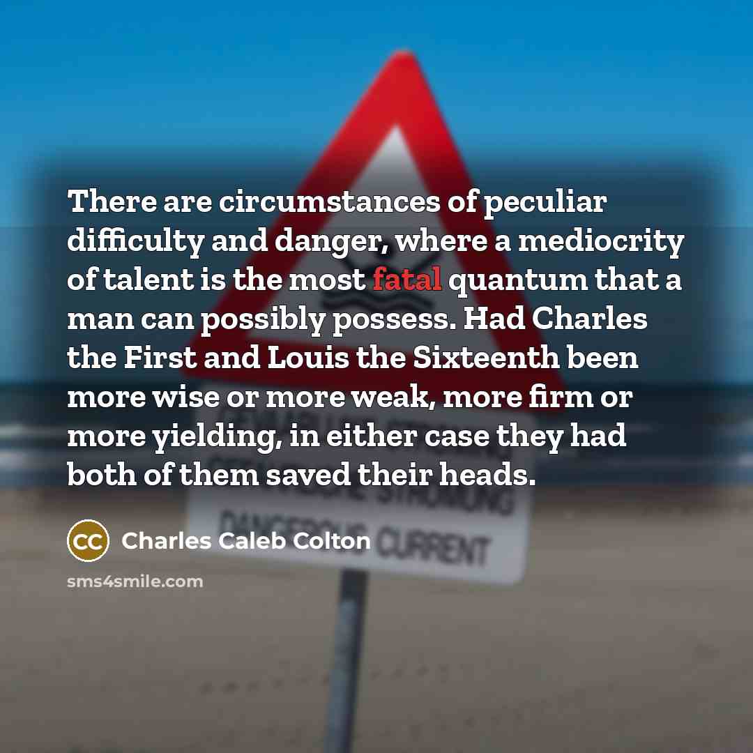 “There are circumstances of peculiar difficulty and danger, where a…” quote by Charles Caleb Colton