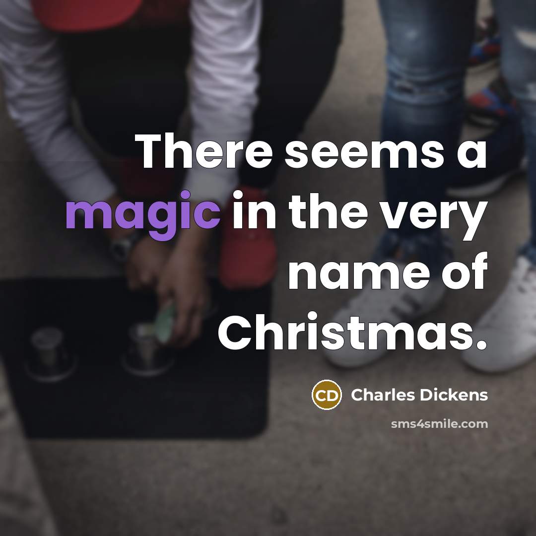 “There seems a magic in the very name of Christmas.…” quote by Charles Dickens