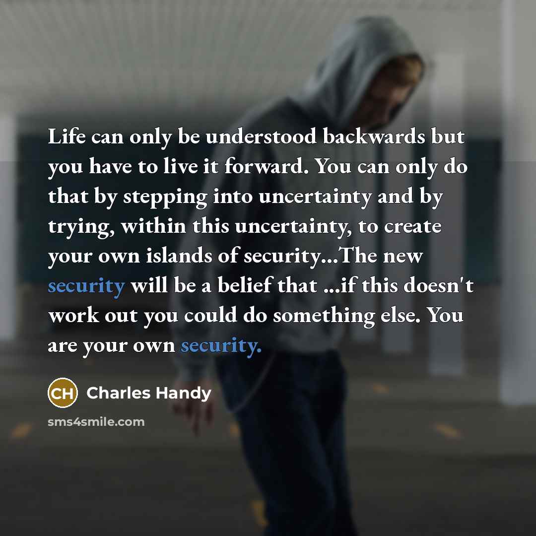 “Life can only be understood backwards but you have to…” quote by Charles Handy
