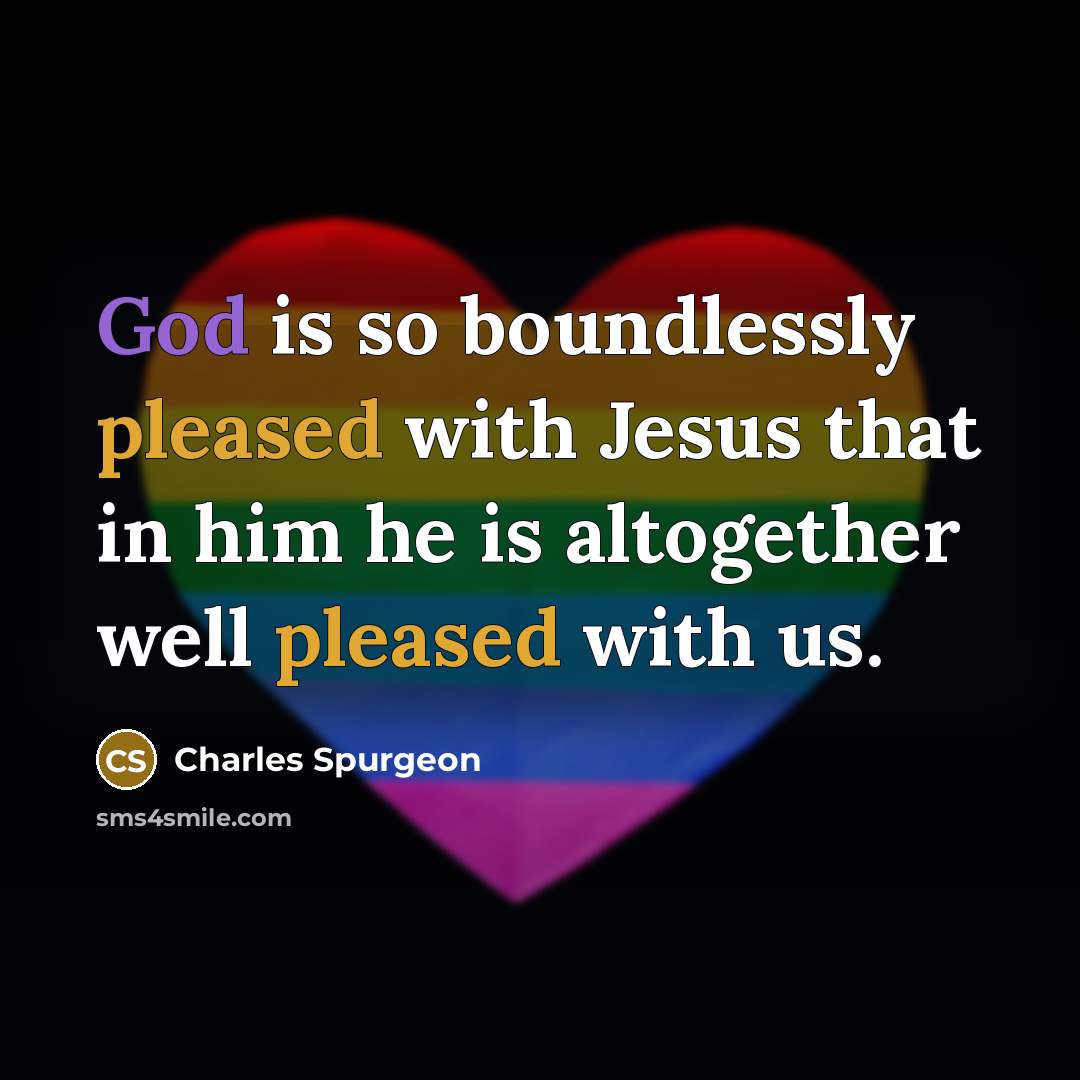“God is so boundlessly pleased with Jesus that in him…” quote by Charles Spurgeon