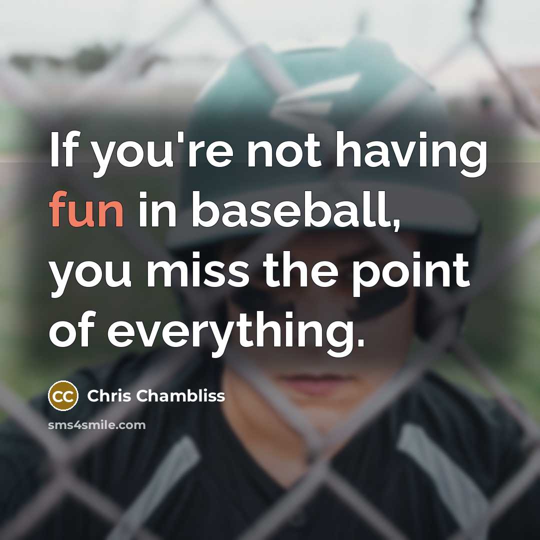 “If you're not having fun in baseball, you miss the point of everything.” quote by Chris Chambliss