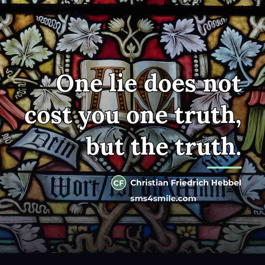 “One lie does not cost you one truth, but the…” quote by Christian Friedrich Hebbel