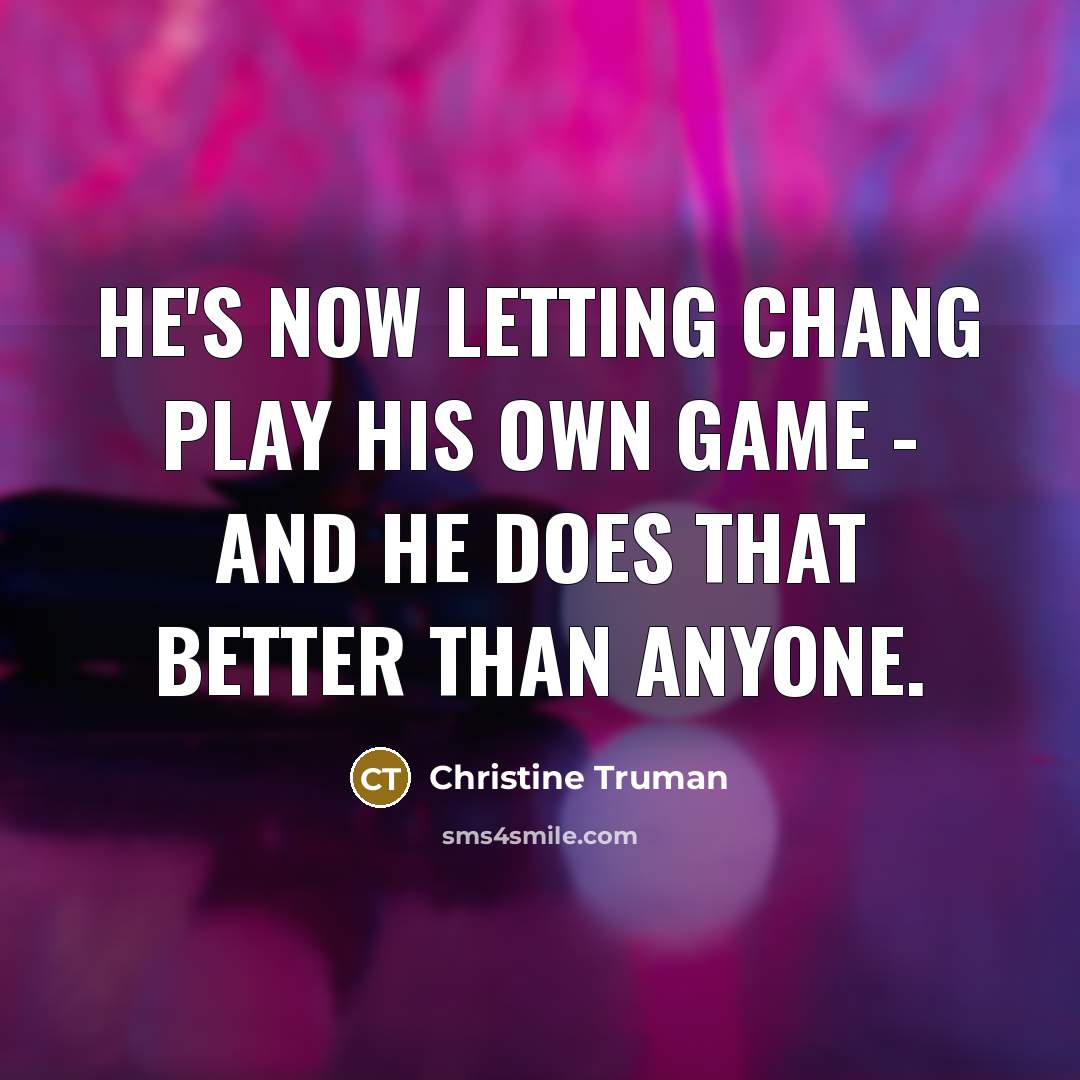 “He's now letting Chang play his own game - and he does that better than anyone.” quote by Christine Truman