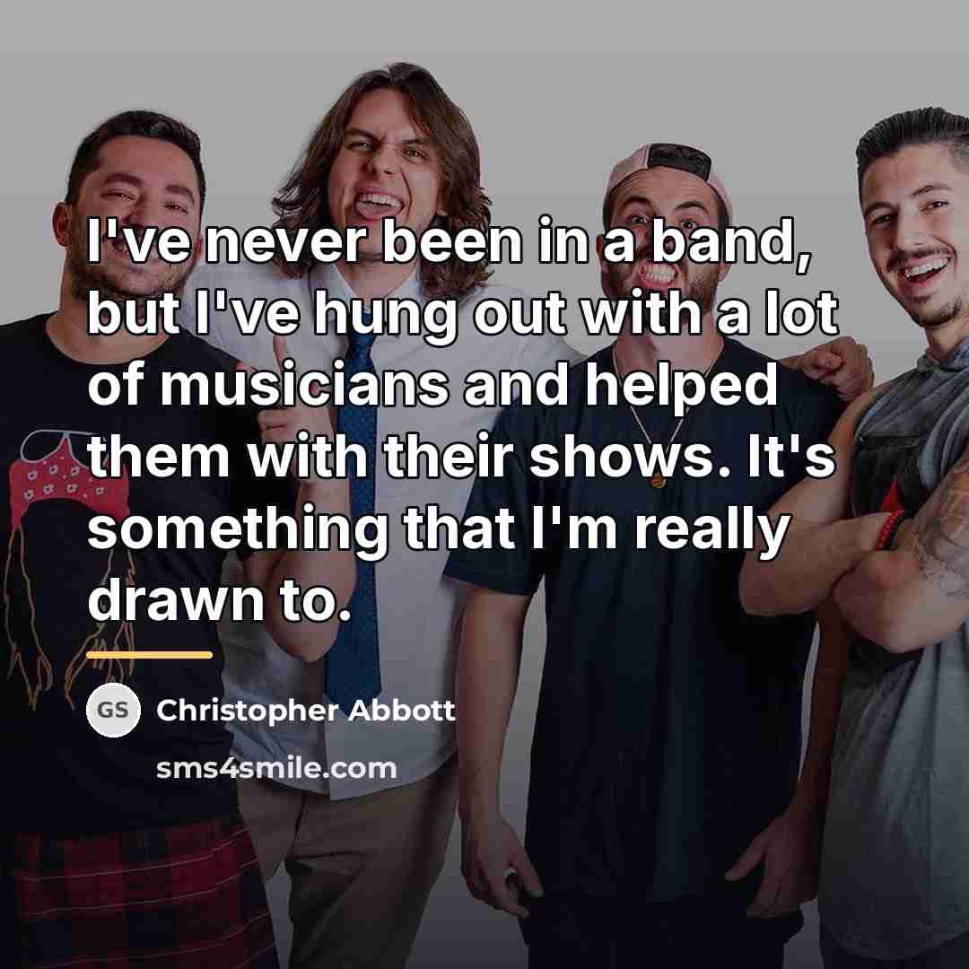 “I've never been in a band, but I've hung out…” quote by Christopher Abbott