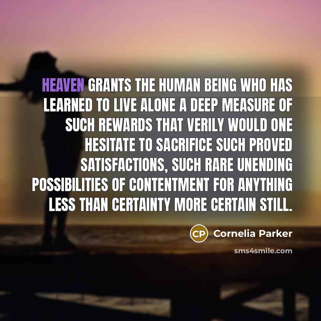 “Heaven grants the human being who has learned to live…” quote by Cornelia Parker