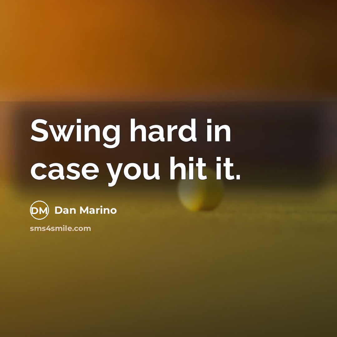 “Swing hard in case you hit it.…” quote by Dan Marino