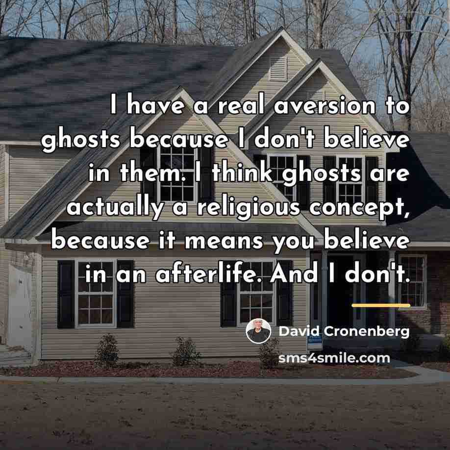 “I have a real aversion to ghosts because I don't…” quote by David Cronenberg