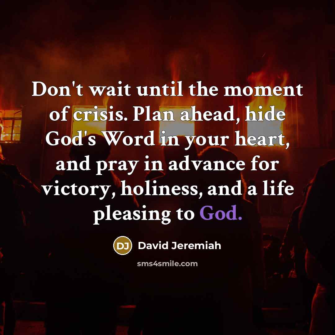 “Don't wait until the moment of crisis. Plan ahead, hide…” quote by David Jeremiah