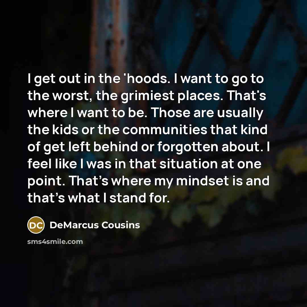 “I get out in the 'hoods. I want to go…” quote by DeMarcus Cousins