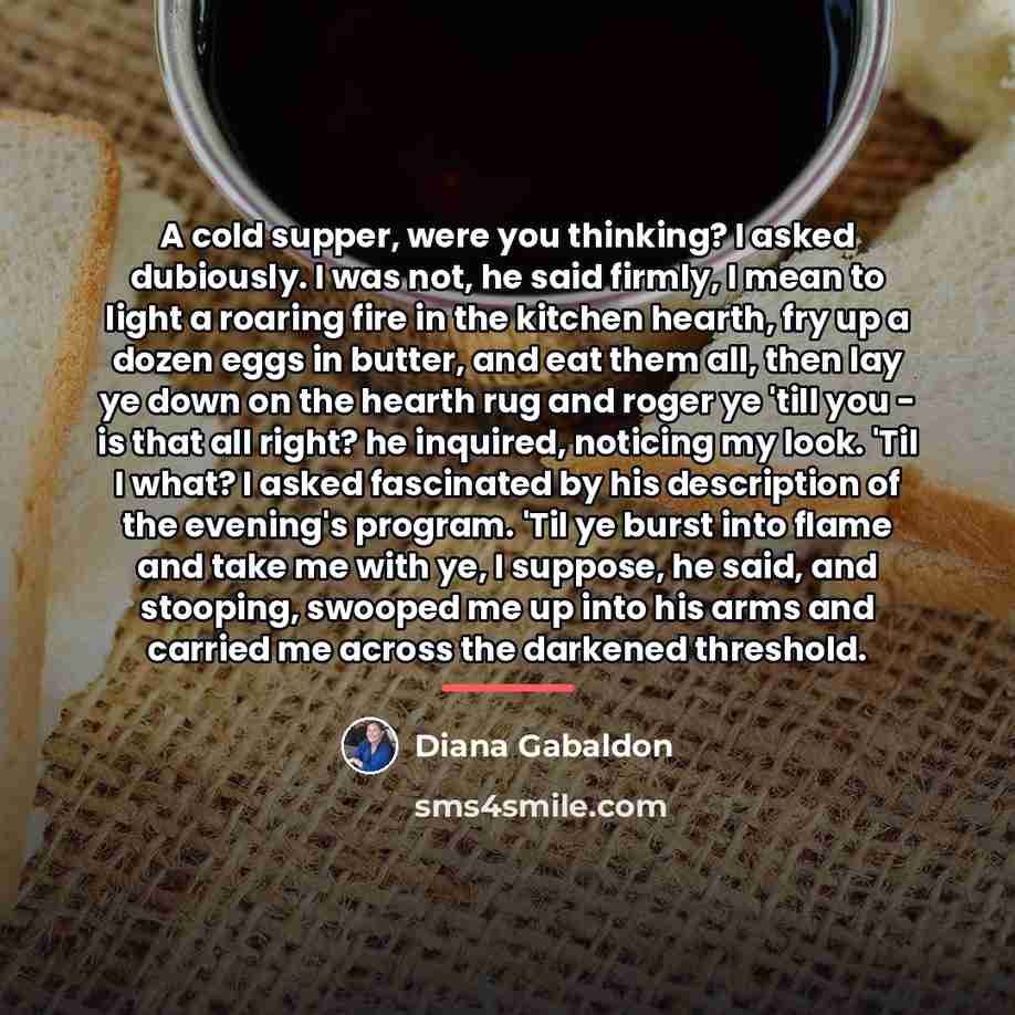 “A cold supper, were you thinking? I asked dubiously. I…” quote by Diana Gabaldon