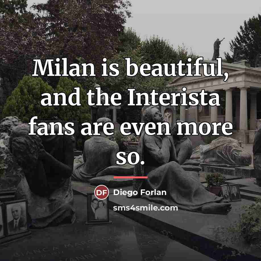 “Milan is beautiful, and the Interista fans are even more…” quote by Diego Forlan