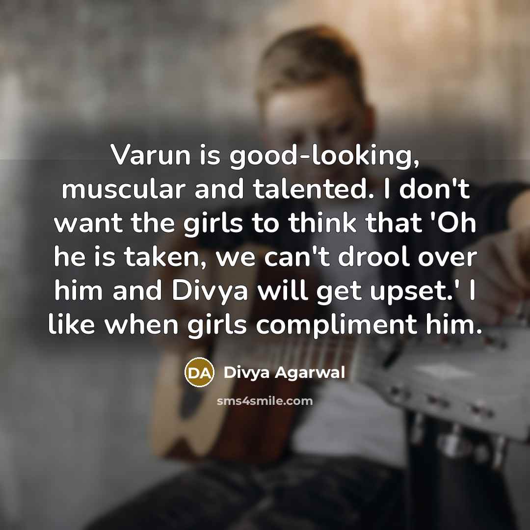 “Varun is good-looking, muscular and talented. I don't want the…” quote by Divya Agarwal