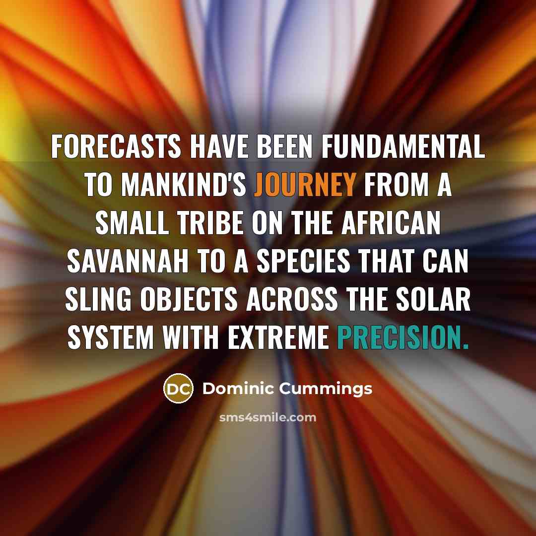“Forecasts have been fundamental to mankind's journey from a small…” quote by Dominic Cummings