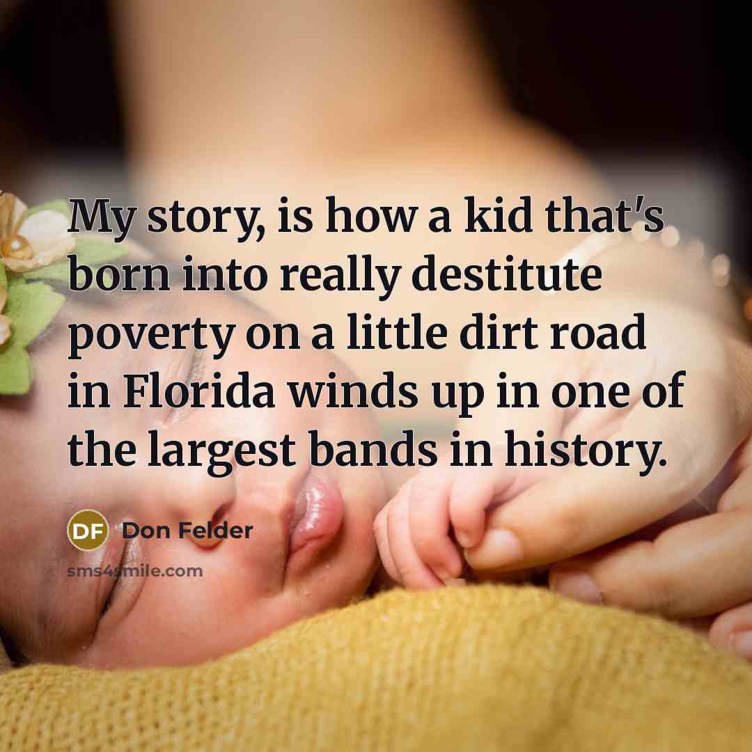 “My story, is how a kid that's born into really…” quote by Don Felder