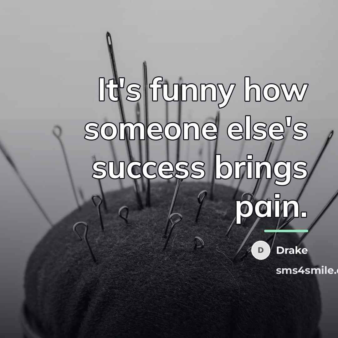“It's funny how someone else's success brings pain.…” quote by Drake