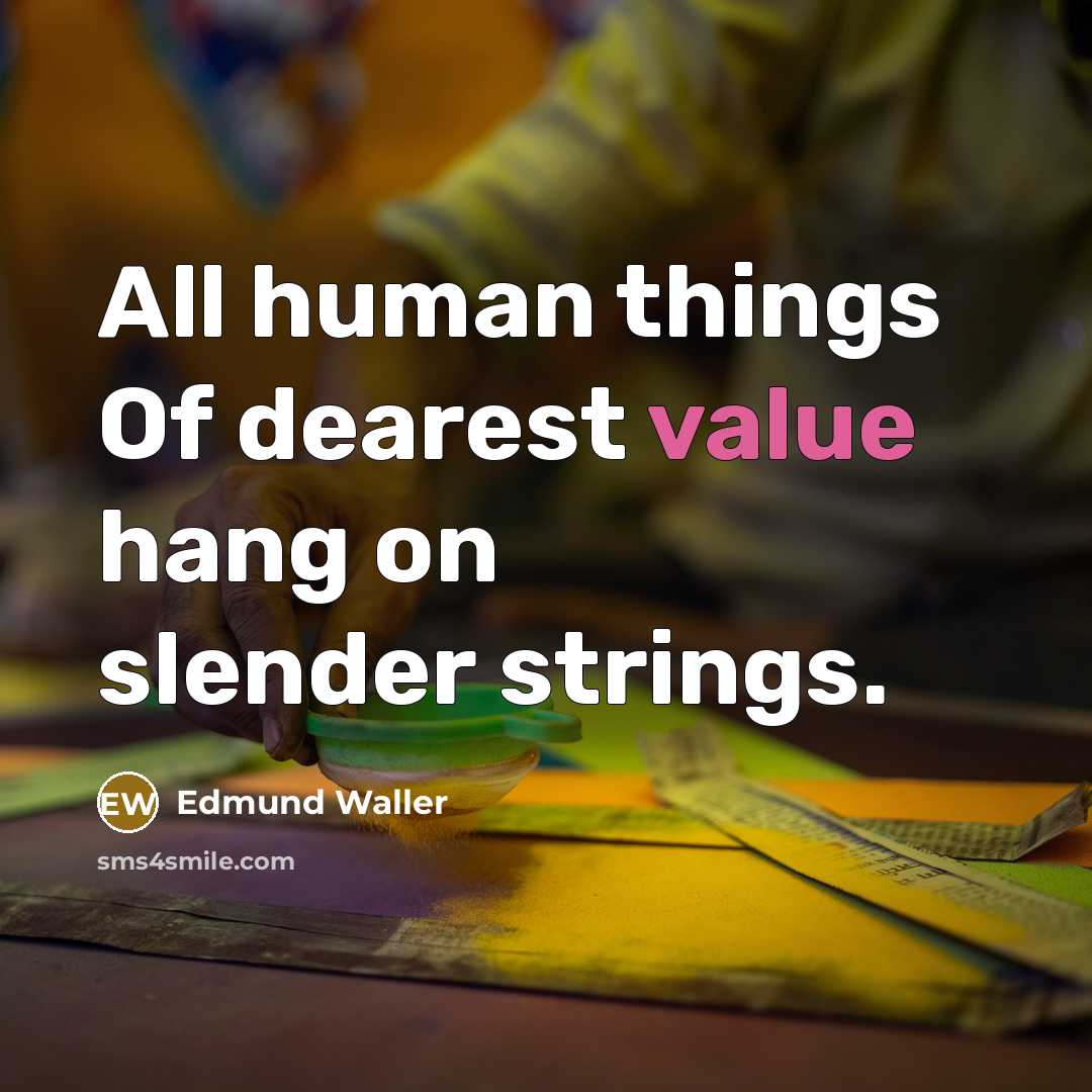 “All human things Of dearest value hang on slender strings.…” quote by Edmund Waller