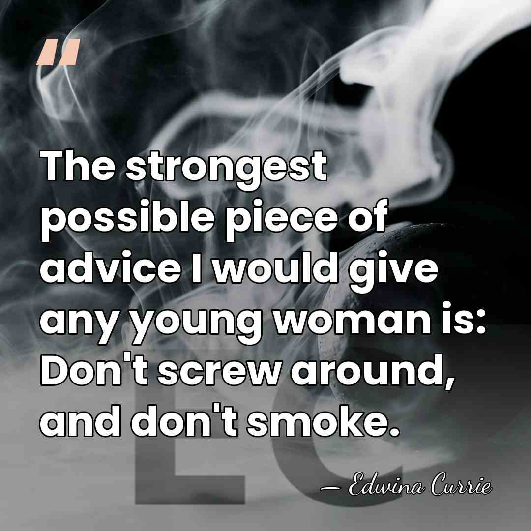 The strongest possible piece of advice I would give any young woman&hellip; - Edwina Currie