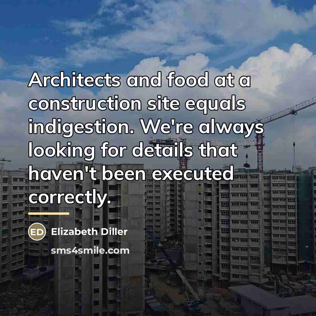 “Architects and food at a construction site equals indigestion. We're…” quote by Elizabeth Diller