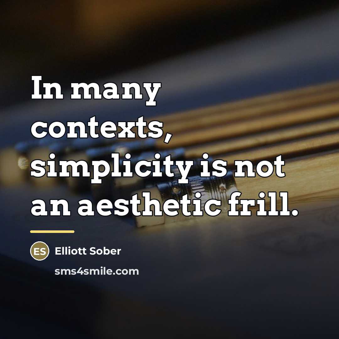 “In many contexts, simplicity is not an aesthetic frill.…” quote by Elliott Sober
