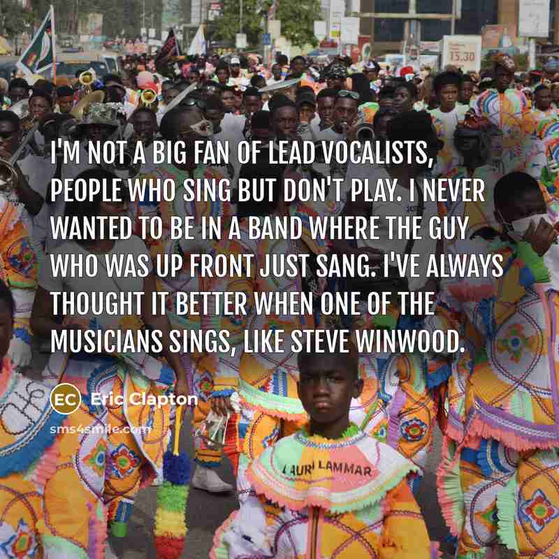 “I'm not a big fan of lead vocalists, people who…” quote by Eric Clapton