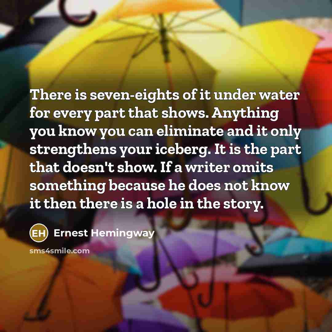 “There is seven-eights of it under water for every part…” quote by Ernest Hemingway