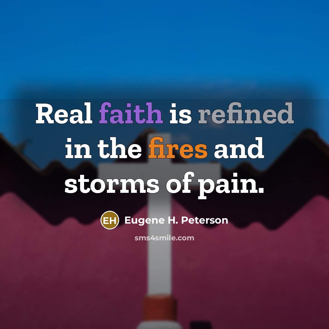 “Real faith is refined in the fires and storms of…” quote by Eugene H. Peterson