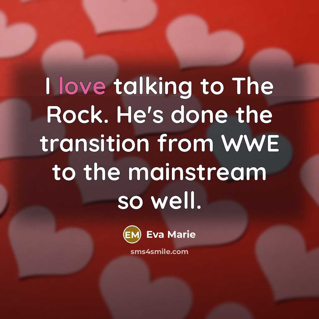 “I love talking to The Rock. He's done the transition…” quote by Eva Marie