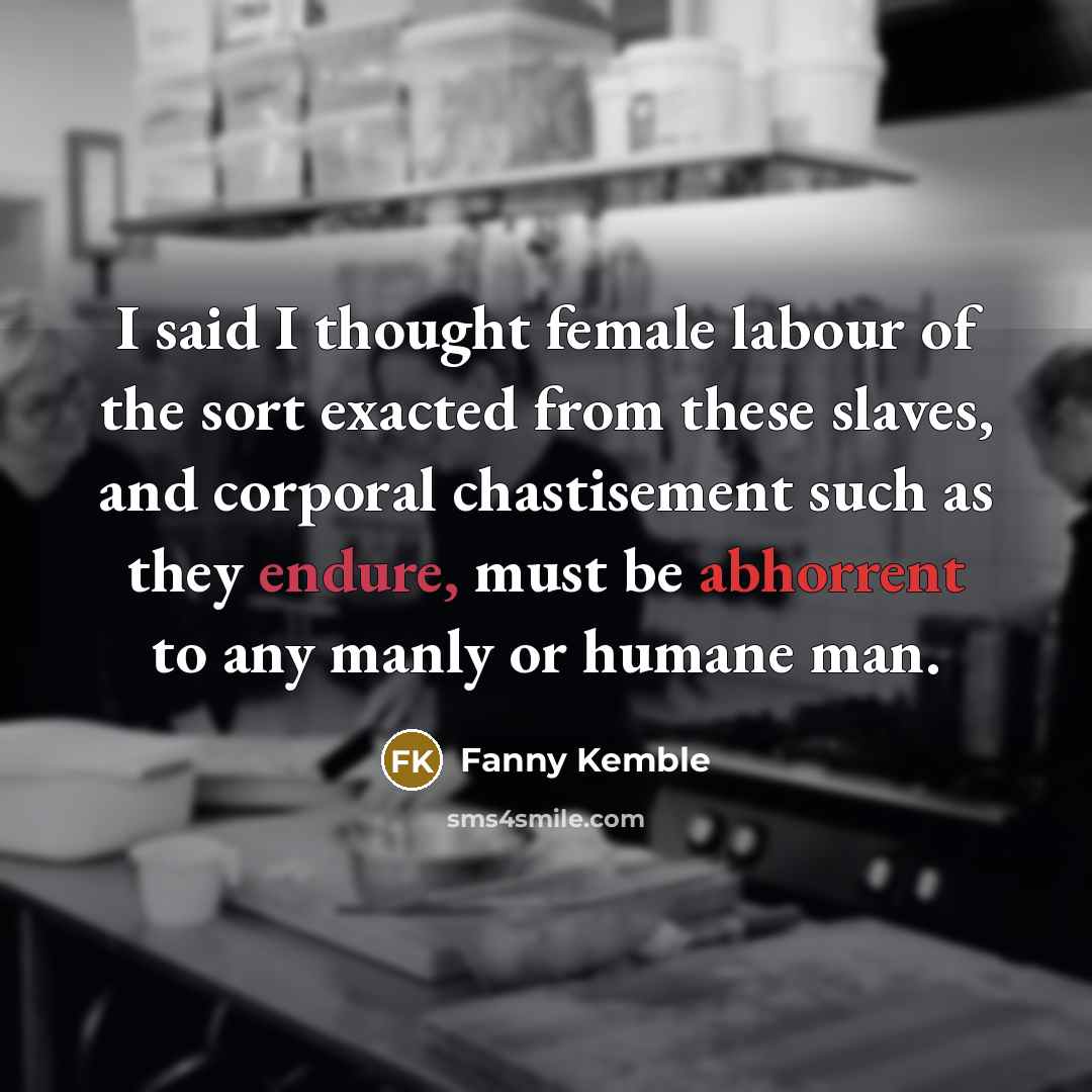 “I said I thought female labour of the sort exacted…” quote by Fanny Kemble