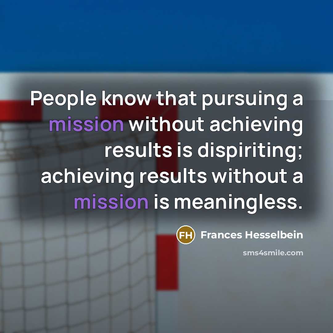 “People know that pursuing a mission without achieving results is…” quote by Frances Hesselbein