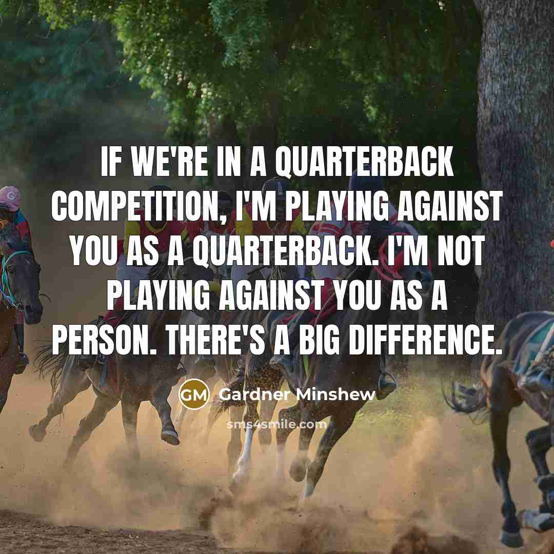 “If we're in a quarterback competition, I'm playing against you…” quote by Gardner Minshew