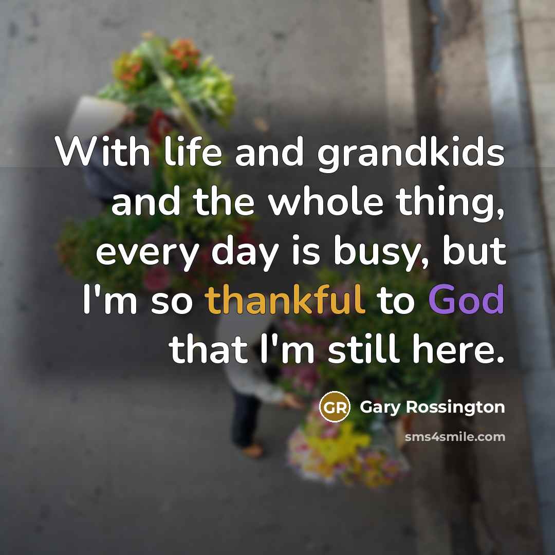 “With life and grandkids and the whole thing, every day…” quote by Gary Rossington